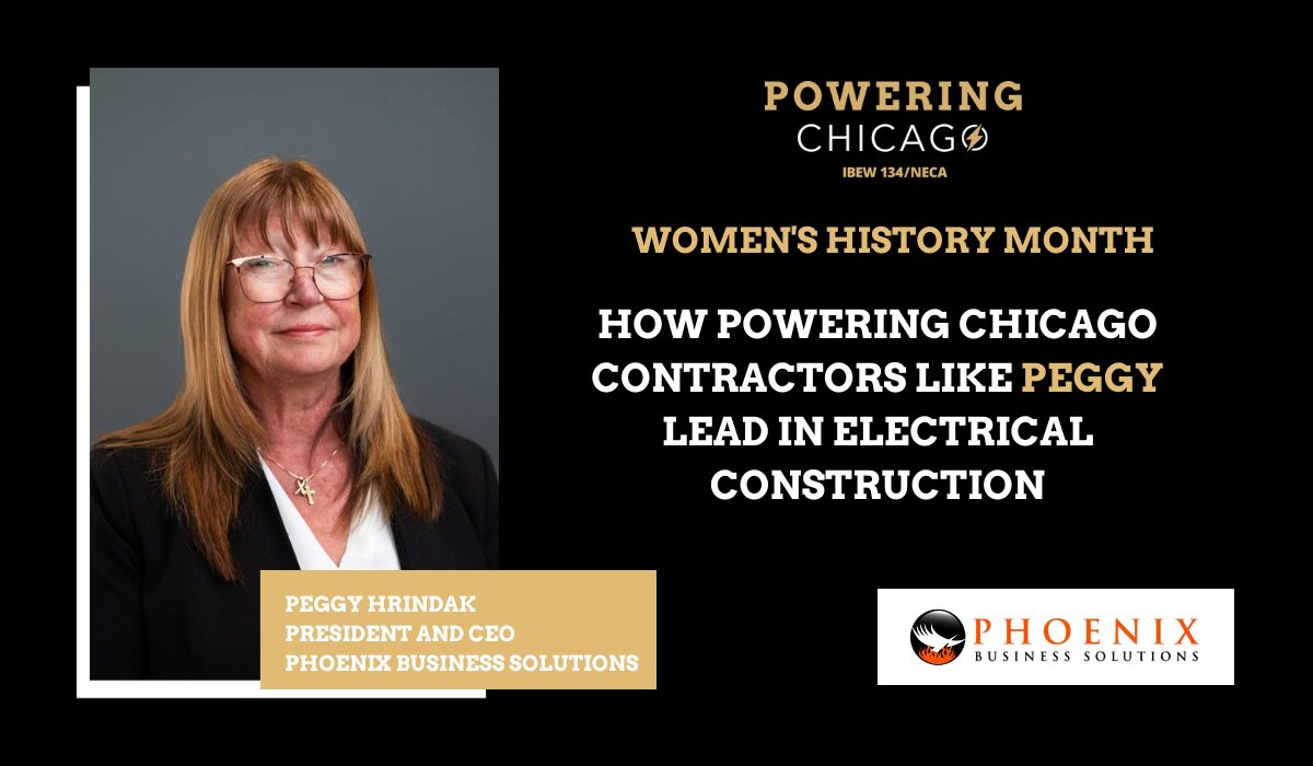 Peggy Hrindak of Phoenix Business Solutions shares her leadership journey in electrical construction in Chicago during Women’s History Month.